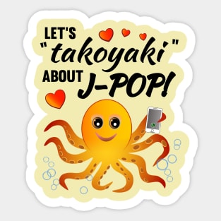 Let's "takoyaki" about J-POP - Play on words for talk about J-POP Sticker